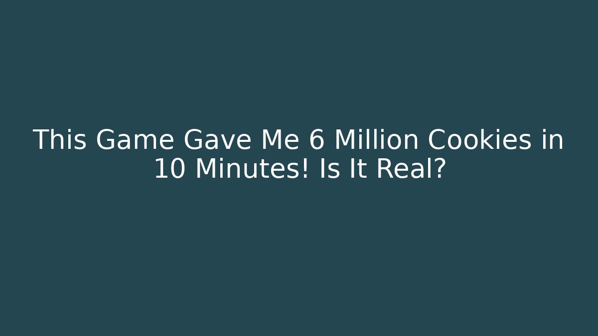 This Game Gave Me 6 Million Cookies in 10 Minutes! Is It Real? - The Family Holidays