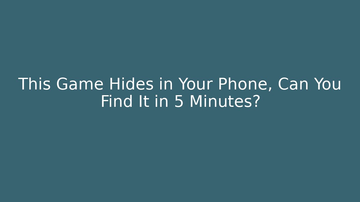 This Game Hides in Your Phone, Can You Find It in 5 Minutes?