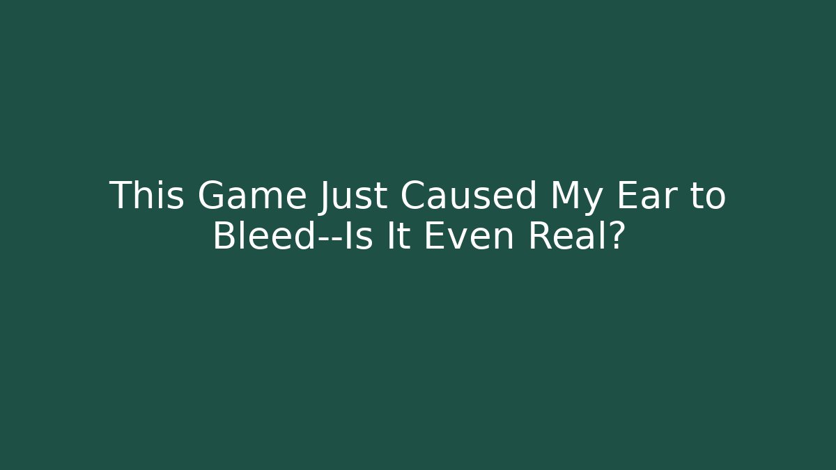 This Game Just Caused My Ear to Bleed—Is It Even Real?