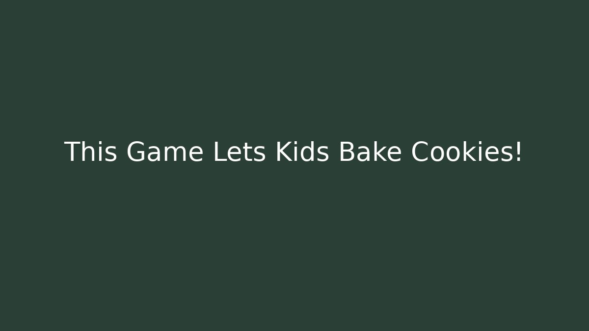 This Game Lets Kids Bake Cookies! - The Family Holidays