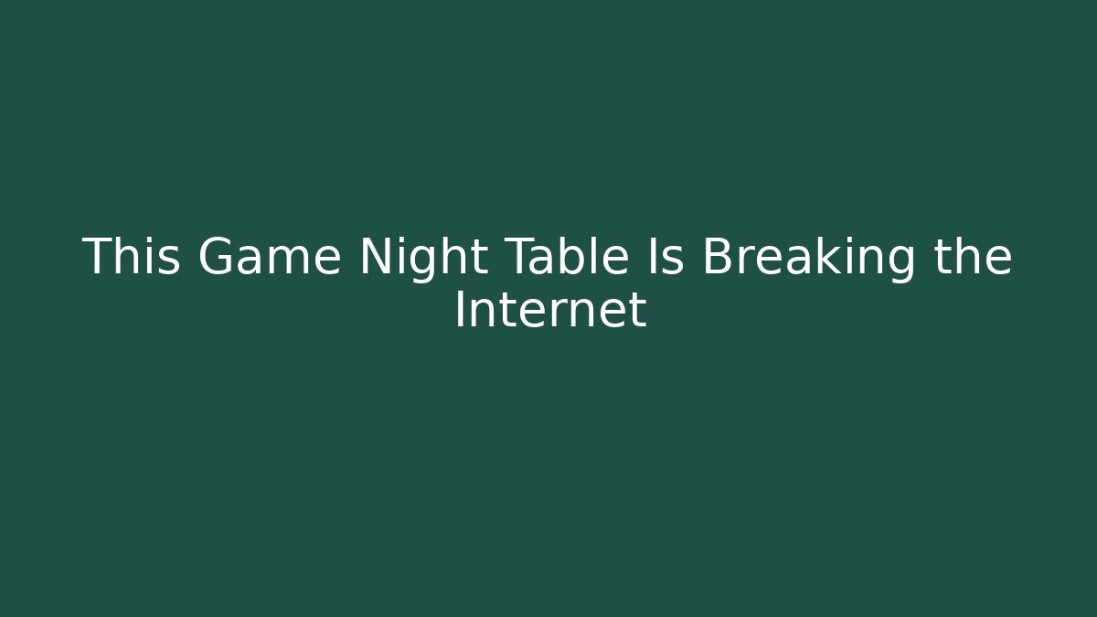 This Game Night Table Is Breaking the Internet