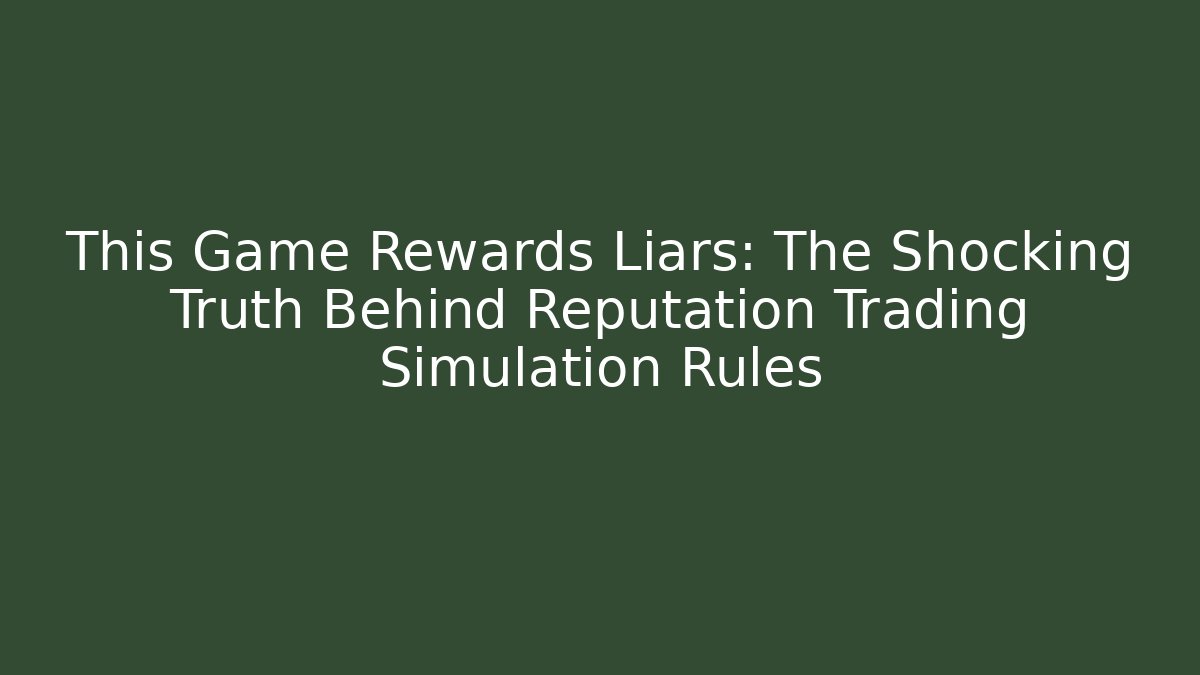 This Game Rewards Liars: The Shocking Truth Behind Reputation Trading Simulation Rules - The Family Holidays