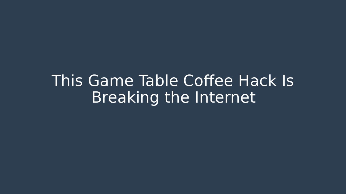 This Game Table Coffee Hack Is Breaking the Internet