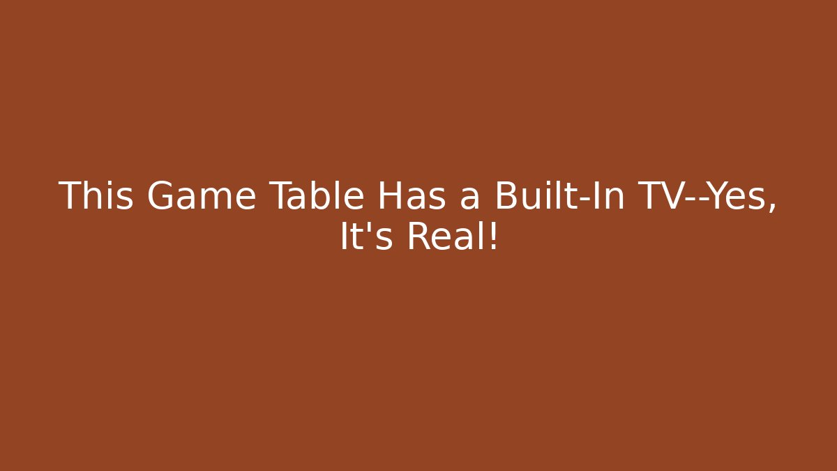 This Game Table Has a Built-In TV—Yes, It's Real! - The Family Holidays