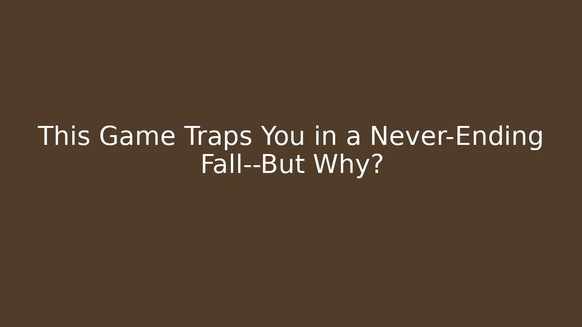 This Game Traps You in a Never-Ending Fall—But Why?