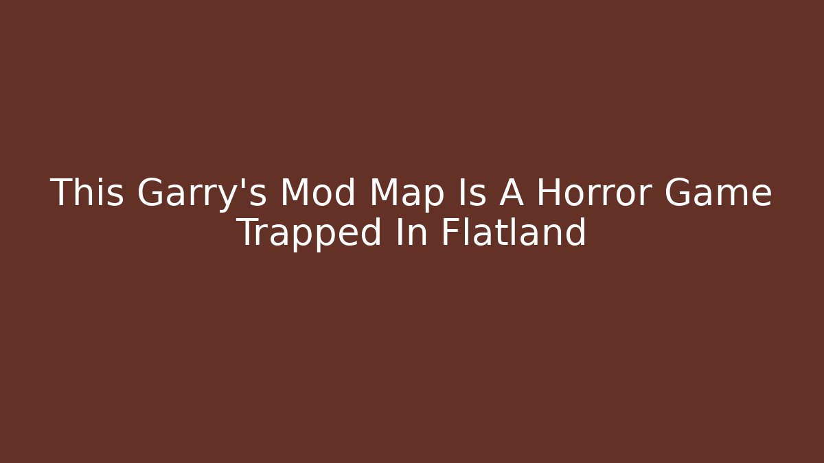 This Garry’s Mod Map Is A Horror Game Trapped In Flatland - The Family Holidays