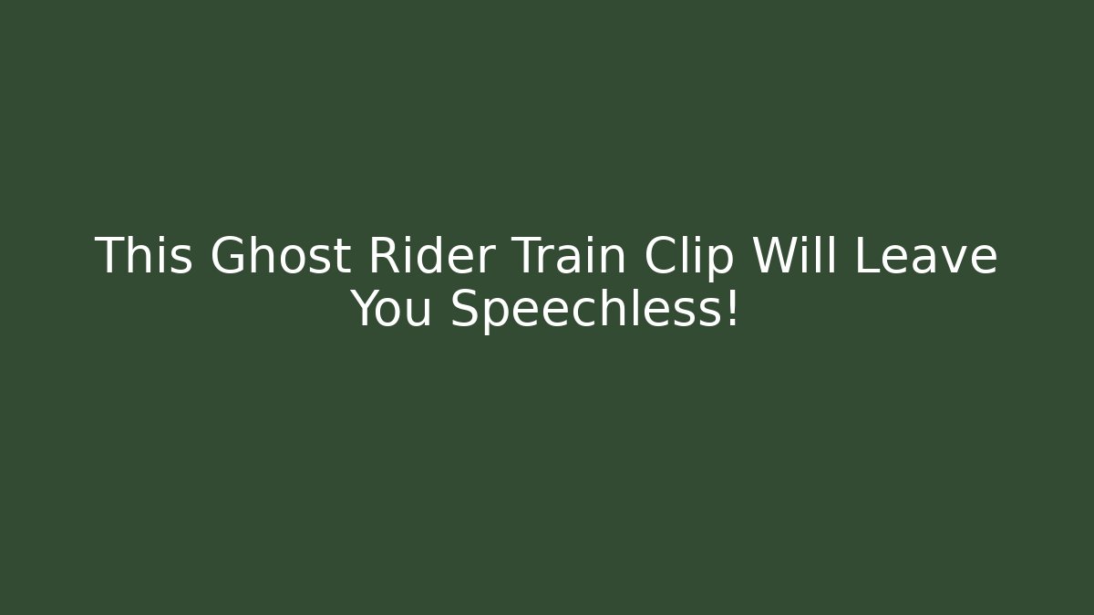 This Ghost Rider Train Clip Will Leave You Speechless!