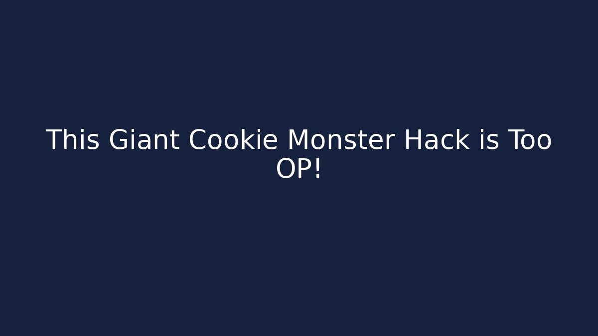 This Giant Cookie Monster Hack is Too OP!