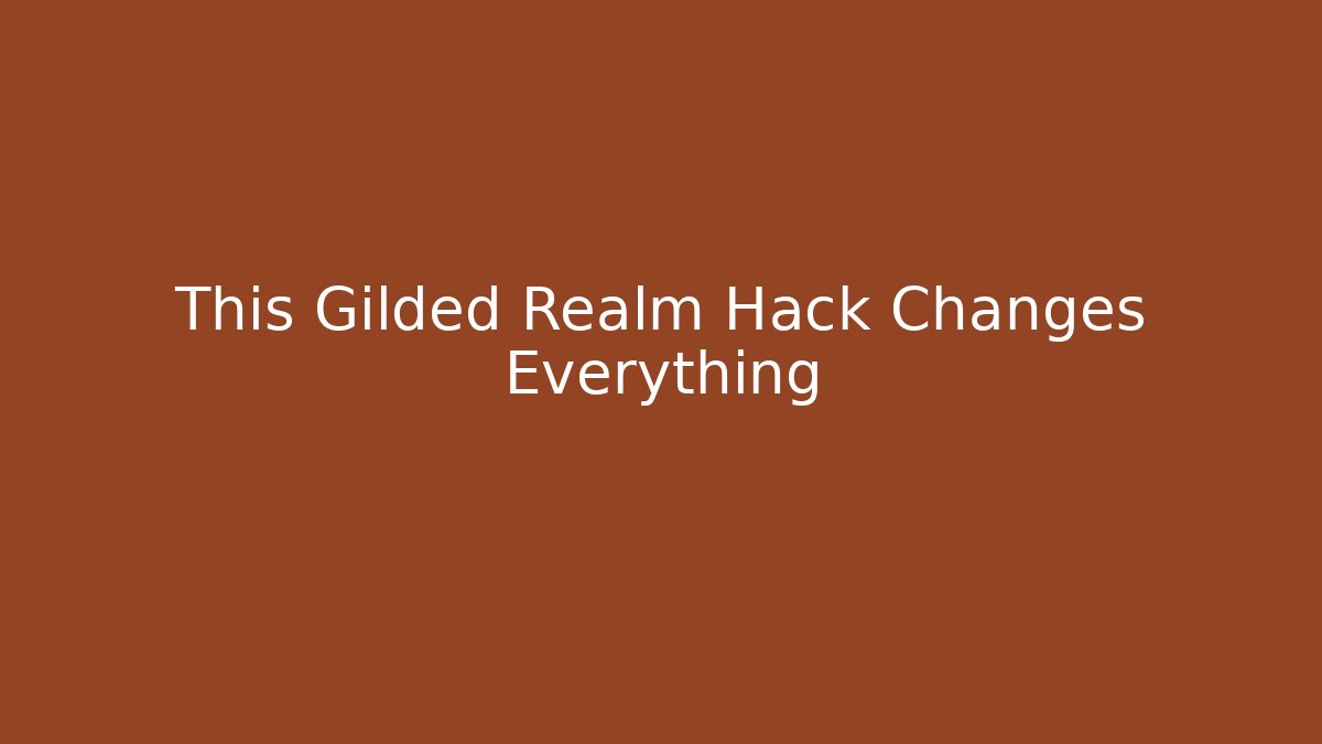 This Gilded Realm Hack Changes Everything