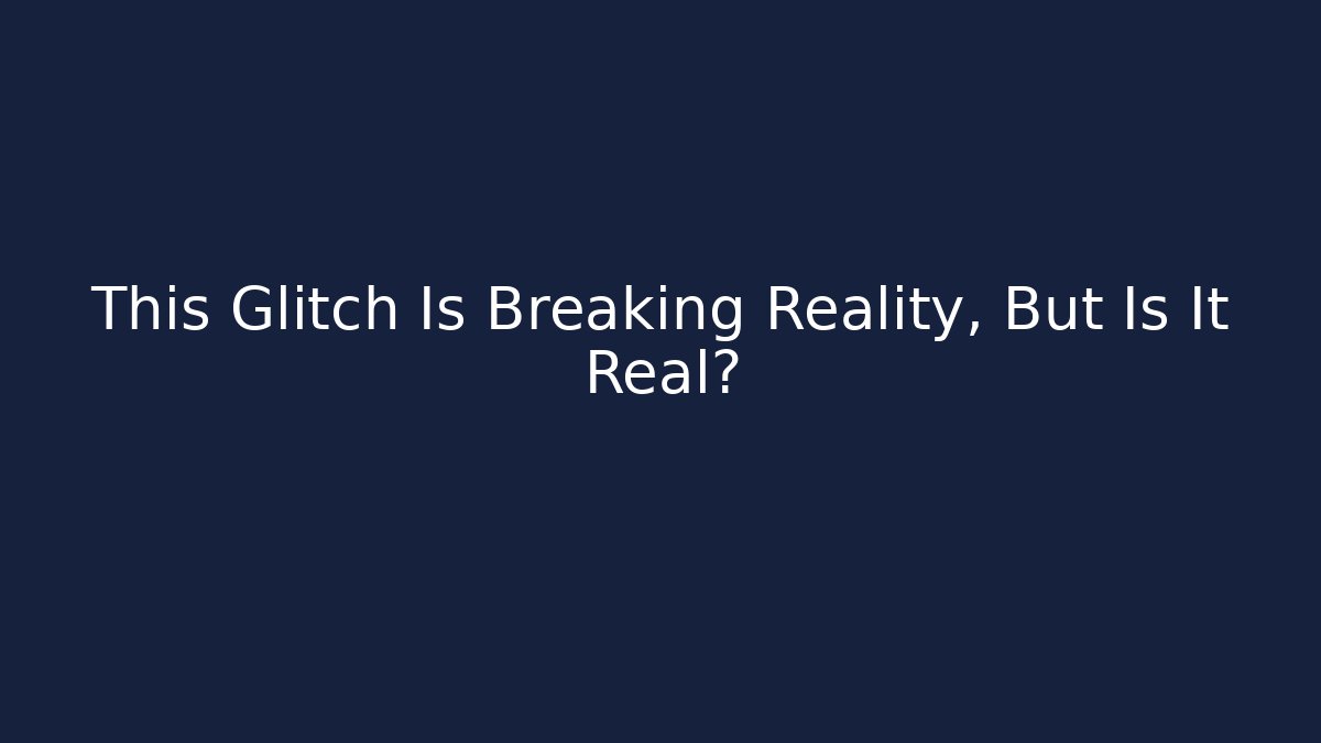 This Glitch Is Breaking Reality, But Is It Real?