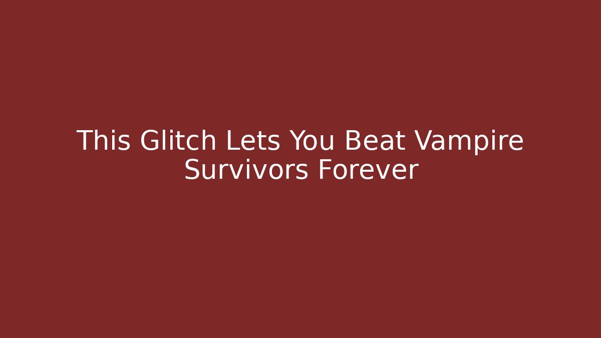 This Glitch Lets You Beat Vampire Survivors Forever - The Family Holidays