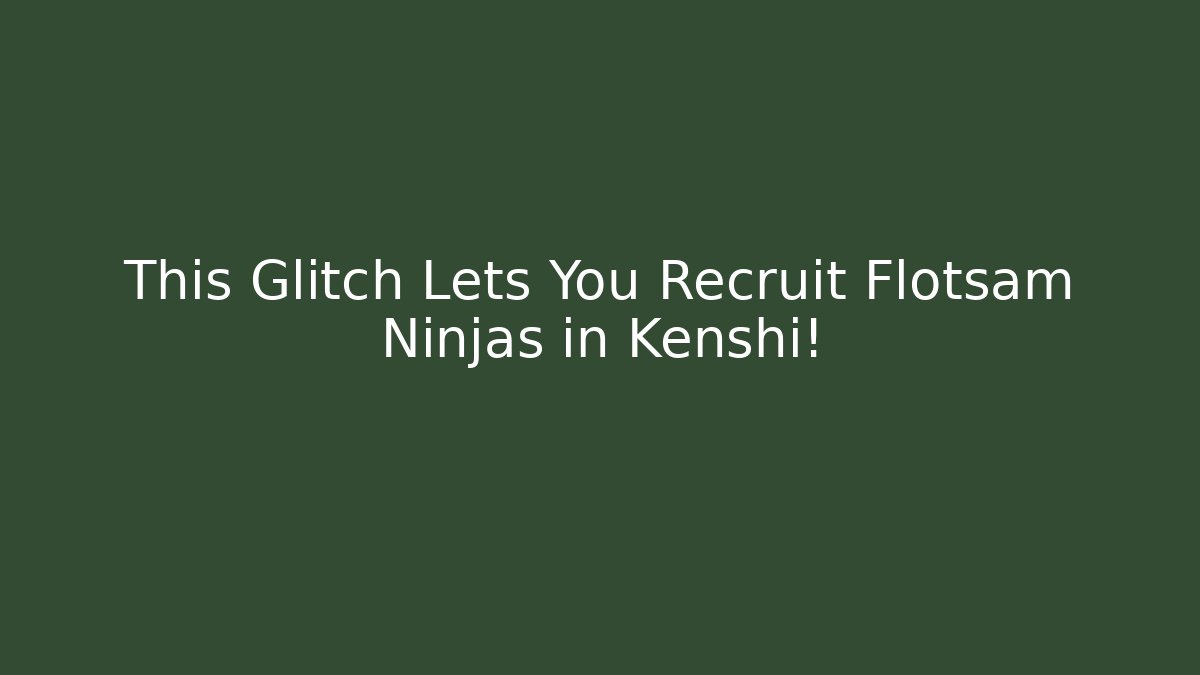 This Glitch Lets You Recruit Flotsam Ninjas in Kenshi!