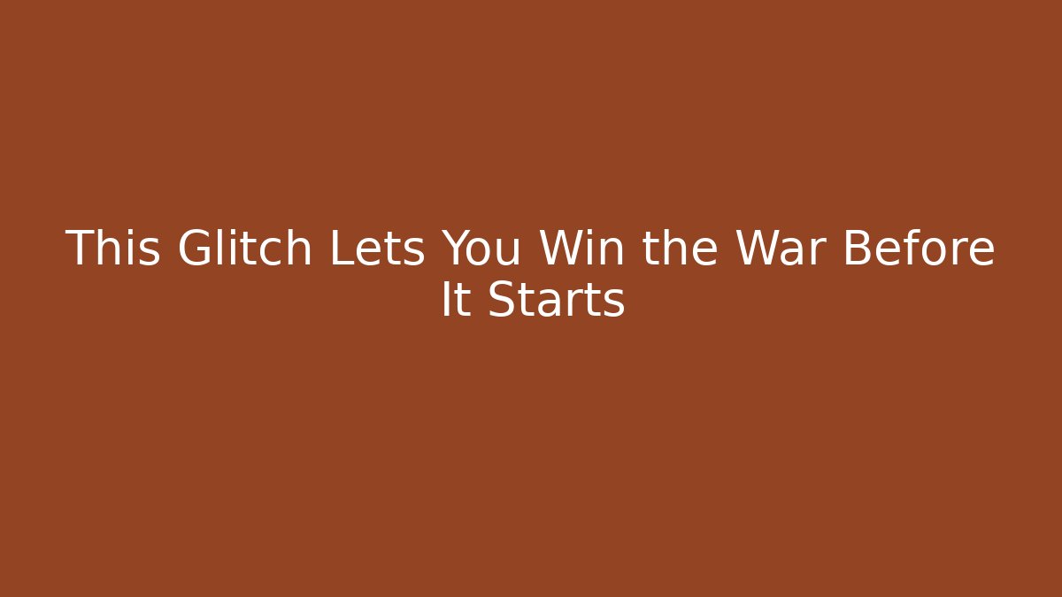 This Glitch Lets You Win the War Before It Starts