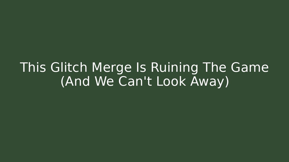 This Glitch Merge Is Ruining The Game (And We Can't Look Away) - The Family Holidays