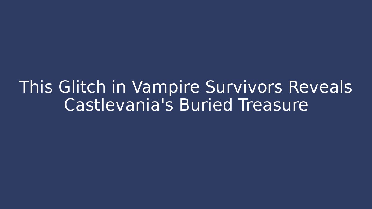 This Glitch in Vampire Survivors Reveals Castlevania’s Buried Treasure