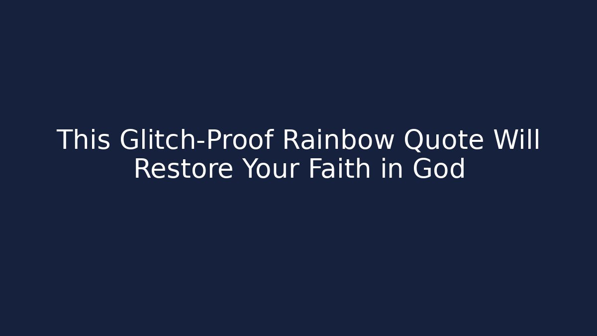 This Glitch-Proof Rainbow Quote Will Restore Your Faith in God