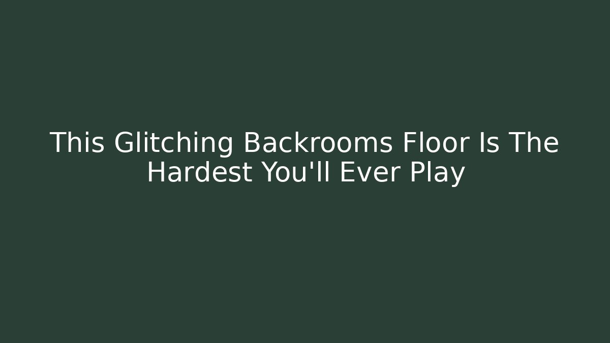 This Glitching Backrooms Floor Is The Hardest You'll Ever Play