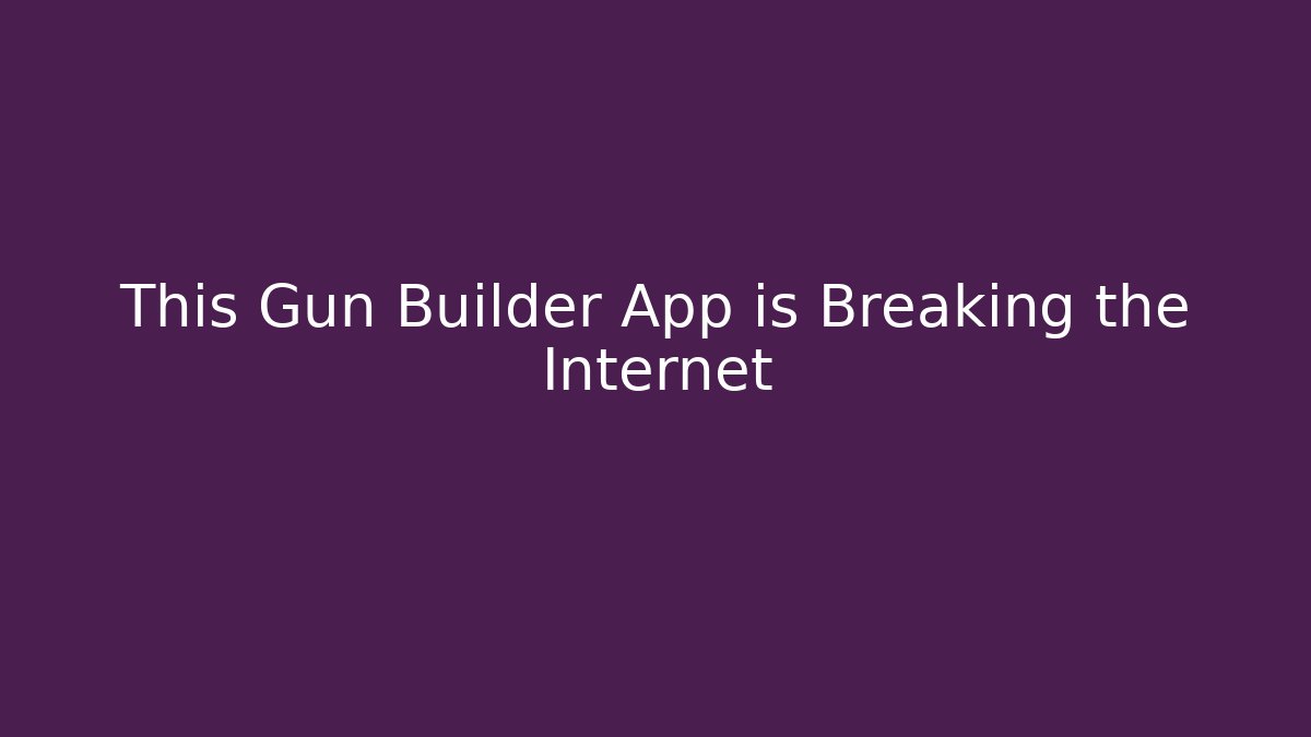 This Gun Builder App is Breaking the Internet