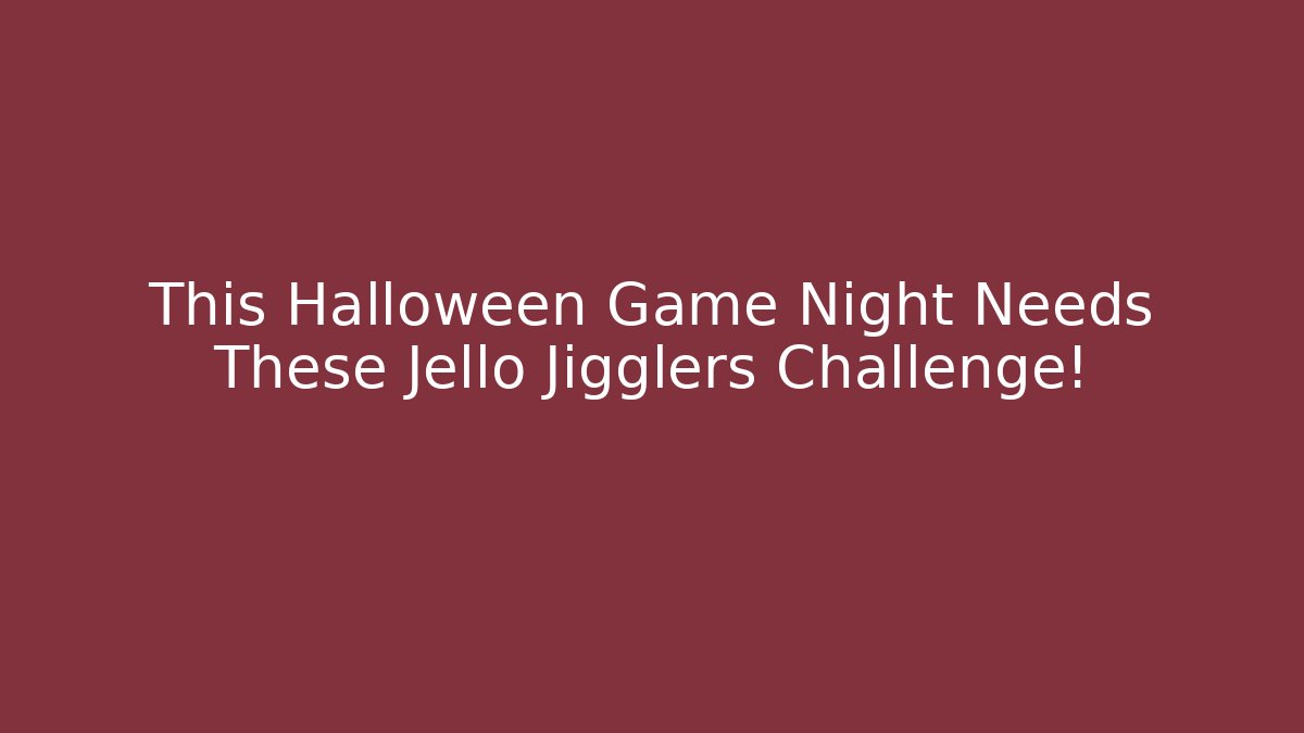 This Halloween Game Night Needs These Jello Jigglers Challenge! - The Family Holidays