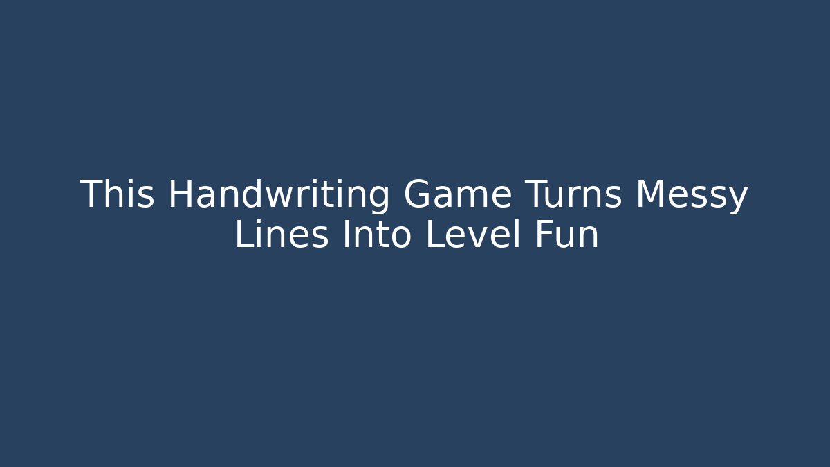 This Handwriting Game Turns Messy Lines Into Level Fun