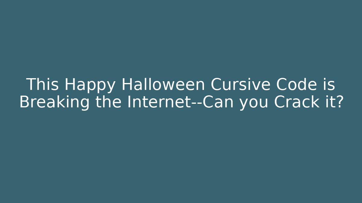 This Happy Halloween Cursive Code is Breaking the Internet—Can you Crack it?