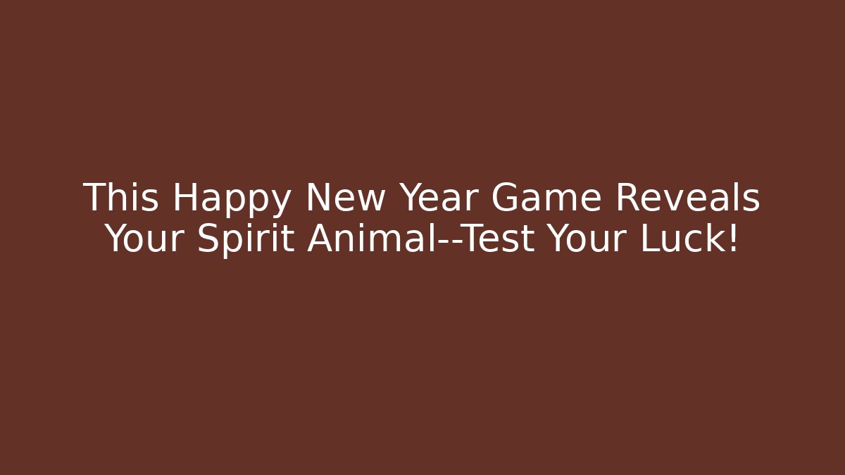 This Happy New Year Game Reveals Your Spirit Animal—Test Your Luck!