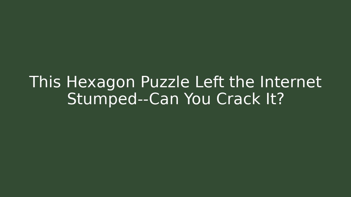 This Hexagon Puzzle Left the Internet Stumped—Can You Crack It?