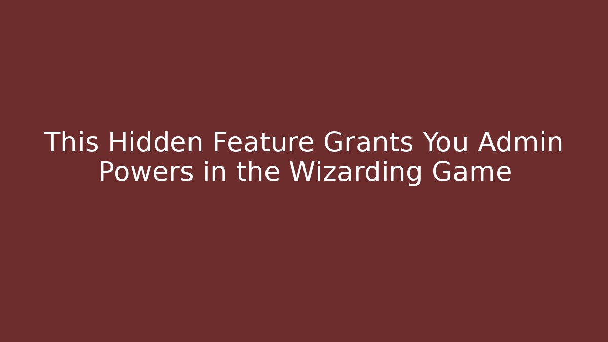 This Hidden Feature Grants You Admin Powers in the Wizarding Game