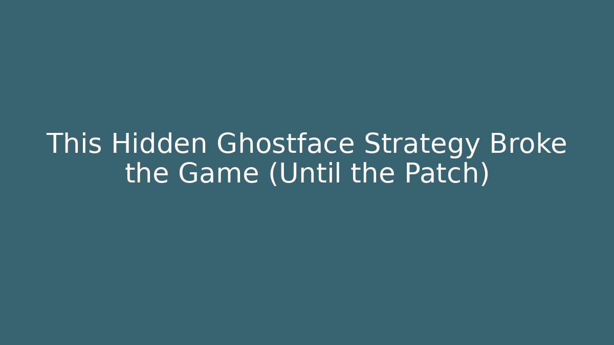 This Hidden Ghostface Strategy Broke the Game (Until the Patch)
