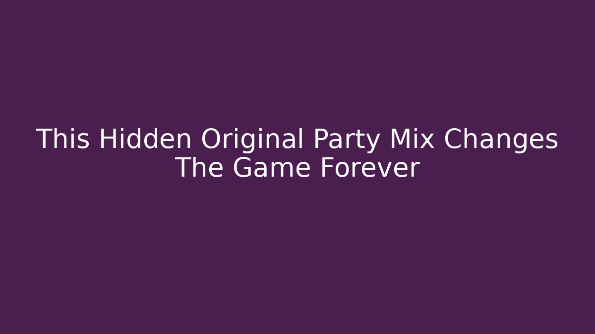 This Hidden Original Party Mix Changes The Game Forever