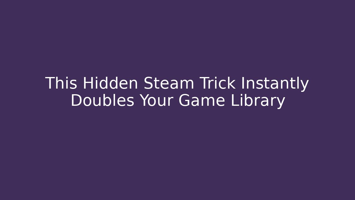 This Hidden Steam Trick Instantly Doubles Your Game Library