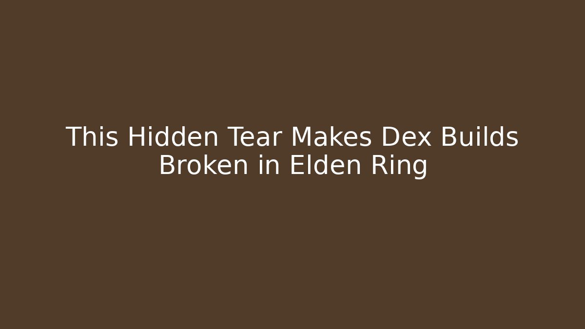 This Hidden Tear Makes Dex Builds Broken in Elden Ring