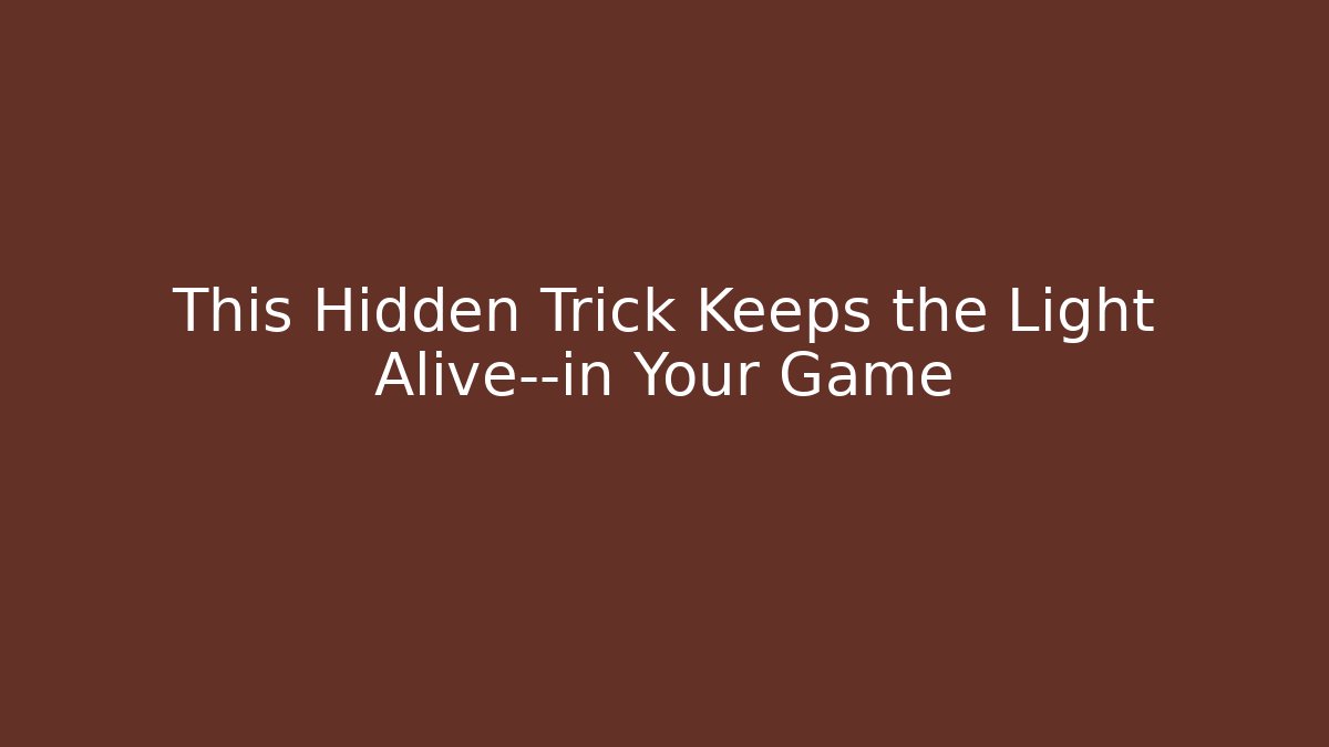 This Hidden Trick Keeps the Light Alive—in Your Game