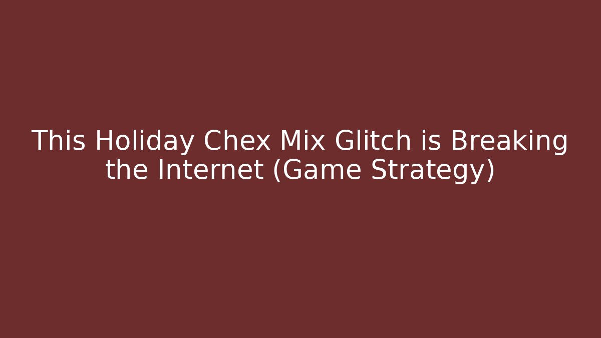 This Holiday Chex Mix Glitch is Breaking the Internet (Game Strategy)