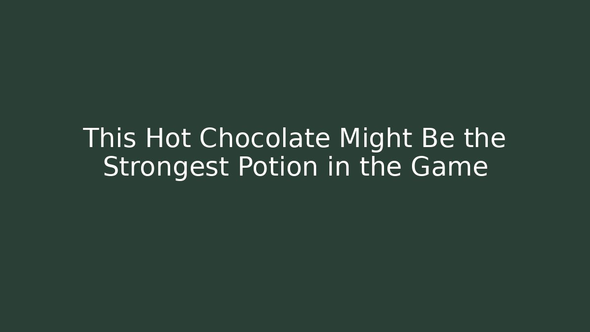 This Hot Chocolate Might Be the Strongest Potion in the Game