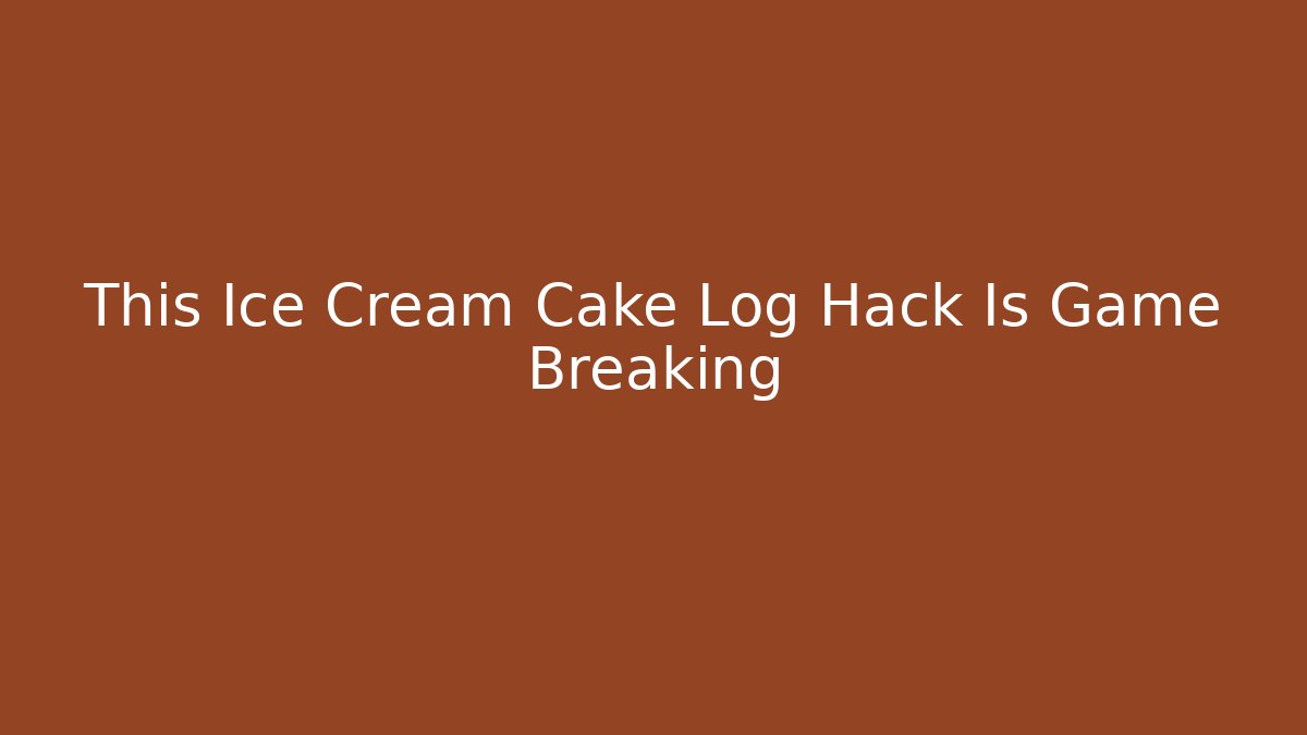 This Ice Cream Cake Log Hack Is Game Breaking