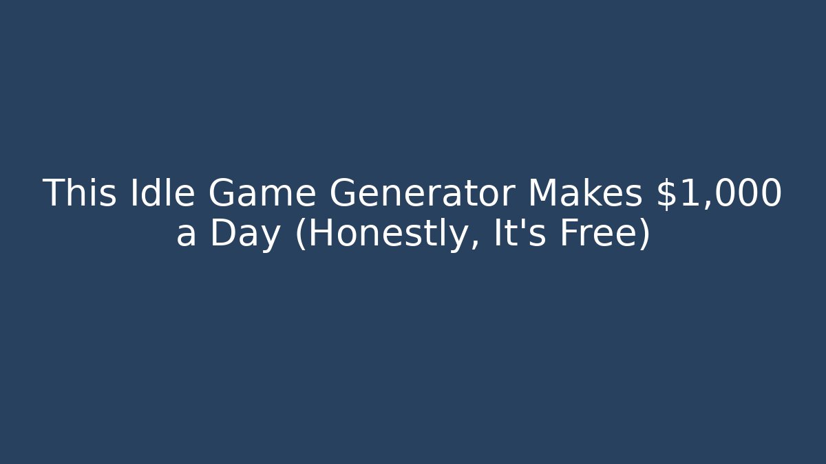 This Idle Game Generator Makes $1,000 a Day (Honestly, It’s Free)