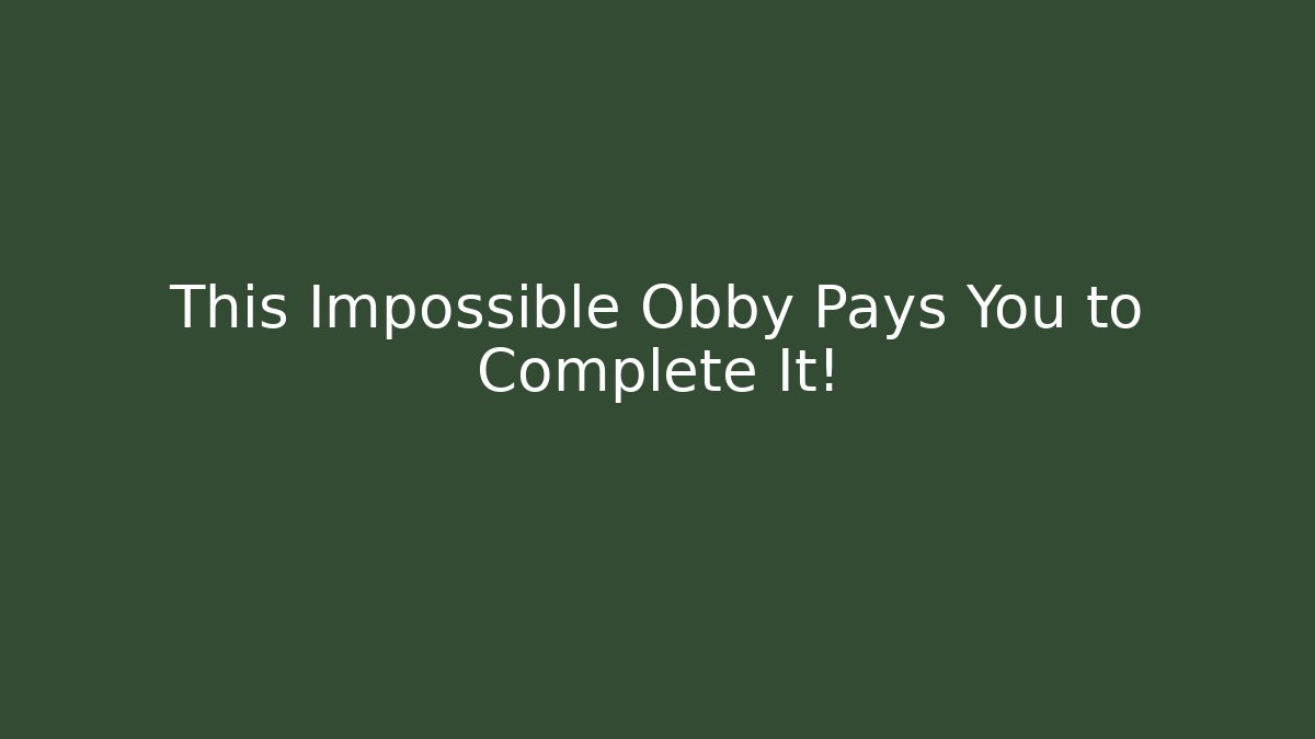 This Impossible Obby Pays You to Complete It!