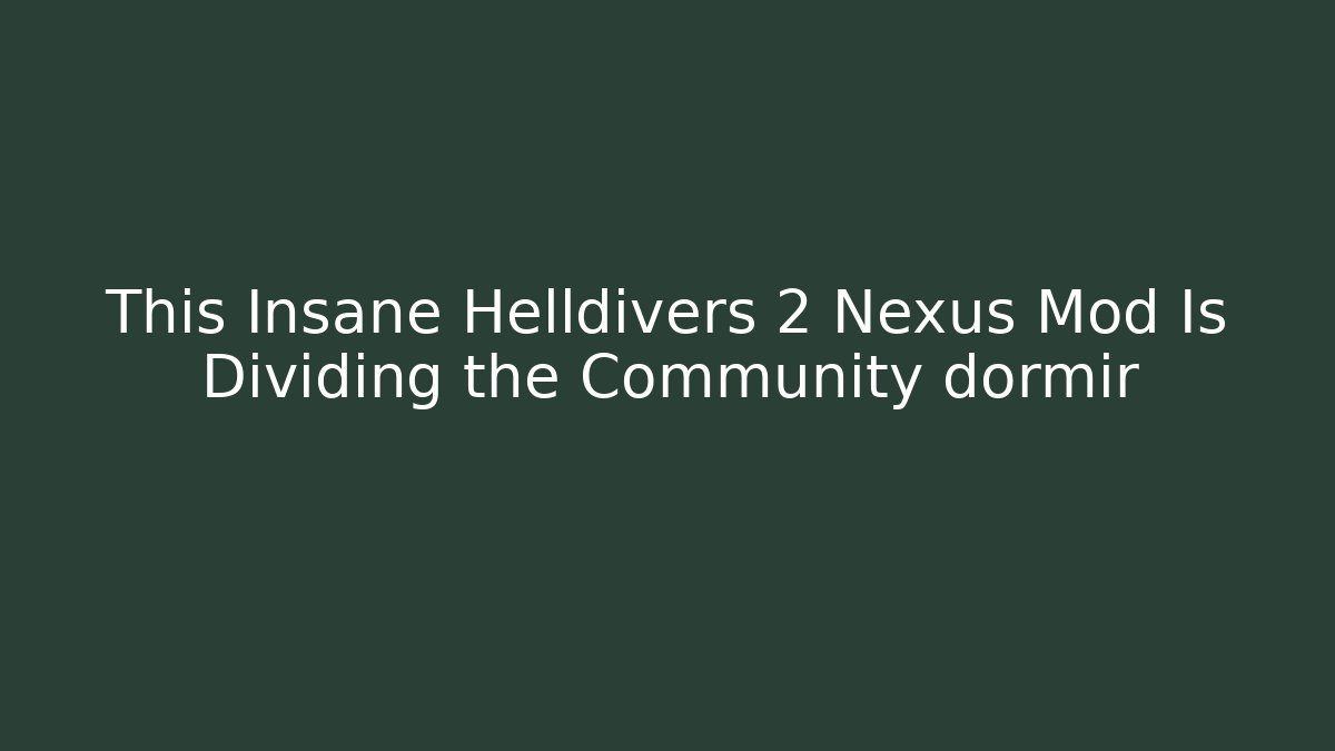 This Insane Helldivers 2 Nexus Mod Is Dividing the Community dormir