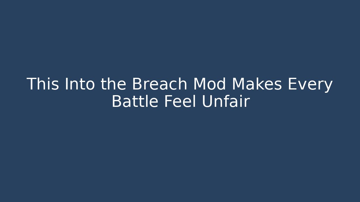This Into the Breach Mod Makes Every Battle Feel Unfair - The Family Holidays