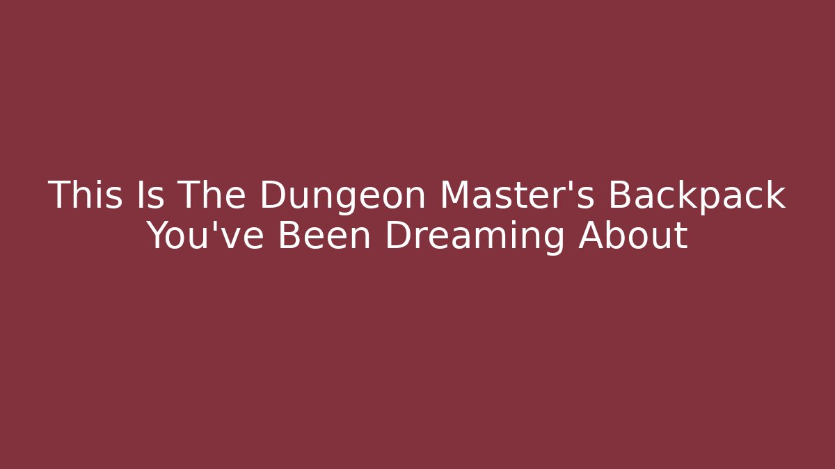 This Is The Dungeon Master's Backpack You've Been Dreaming About - The Family Holidays