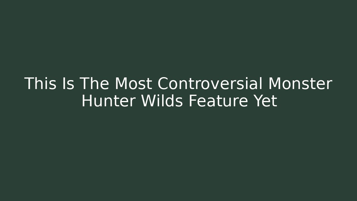 This Is The Most Controversial Monster Hunter Wilds Feature Yet