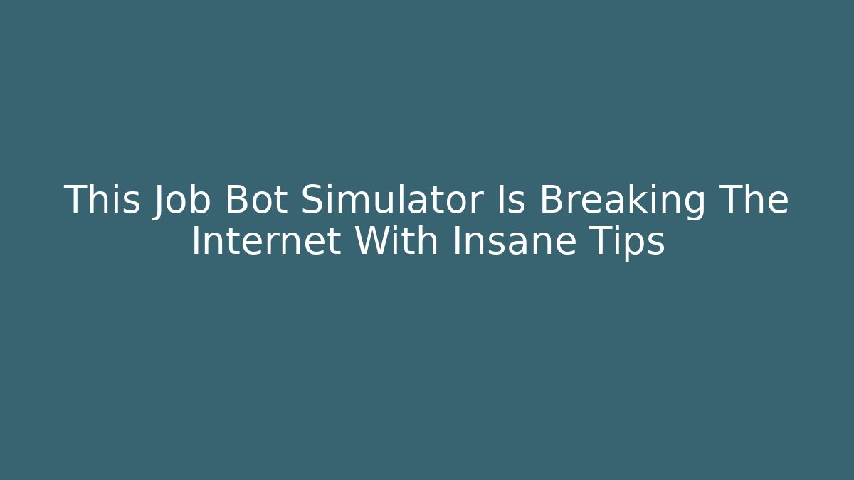 This Job Bot Simulator Is Breaking The Internet With Insane Tips