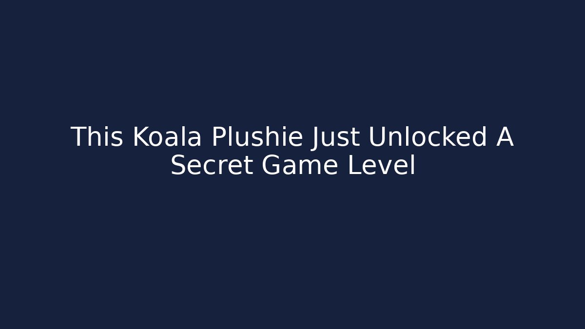 This Koala Plushie Just Unlocked A Secret Game Level