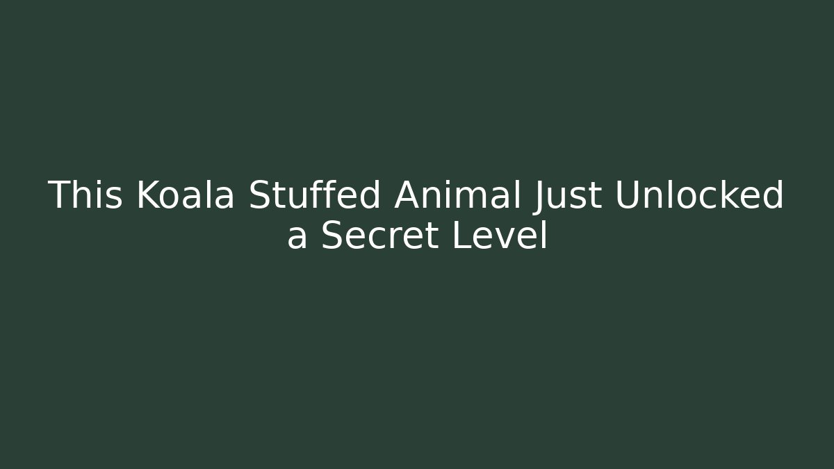 This Koala Stuffed Animal Just Unlocked a Secret Level