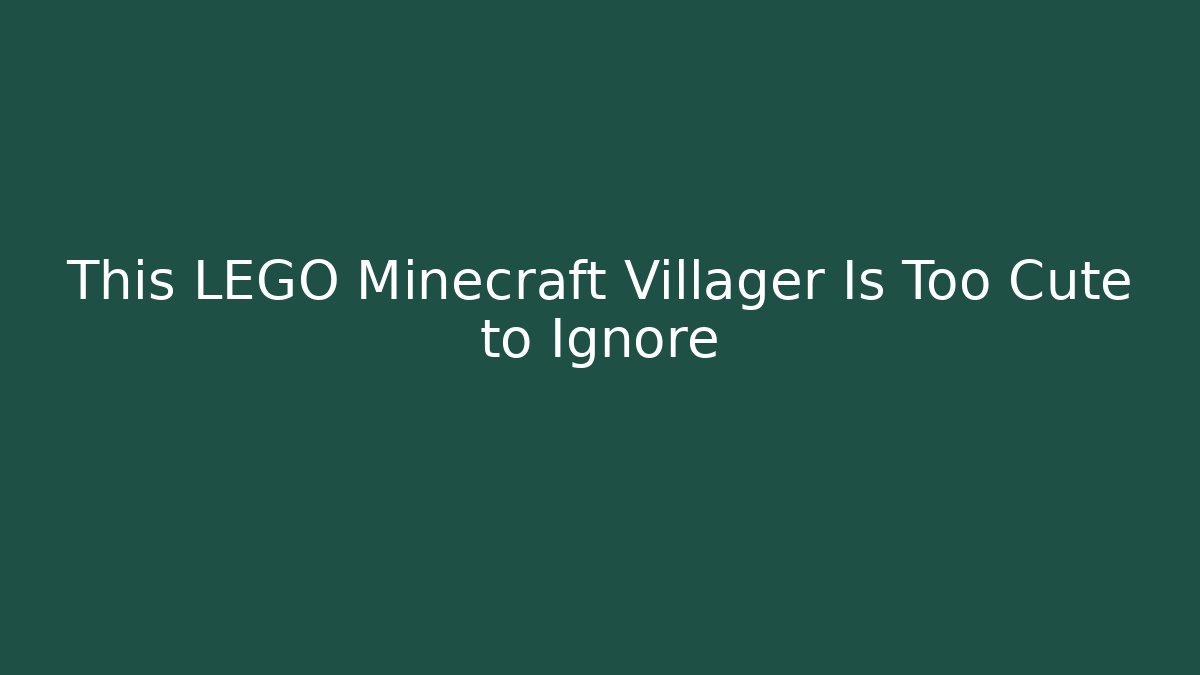 This LEGO Minecraft Villager Is Too Cute to Ignore