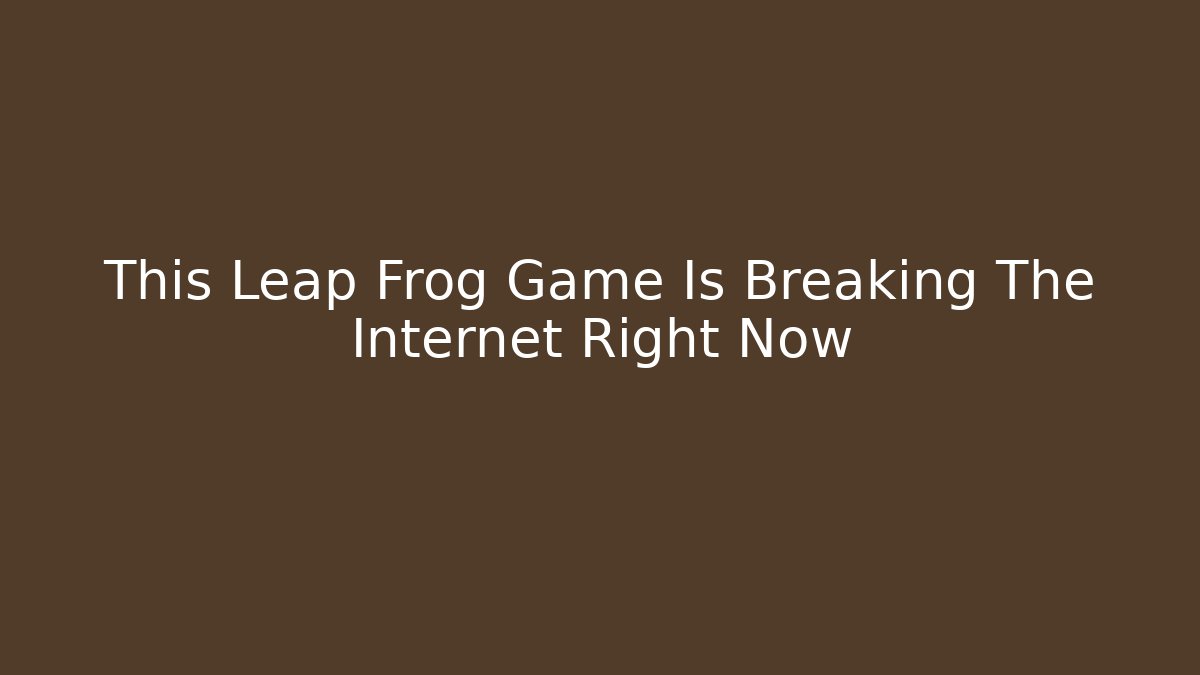 This Leap Frog Game Is Breaking The Internet Right Now