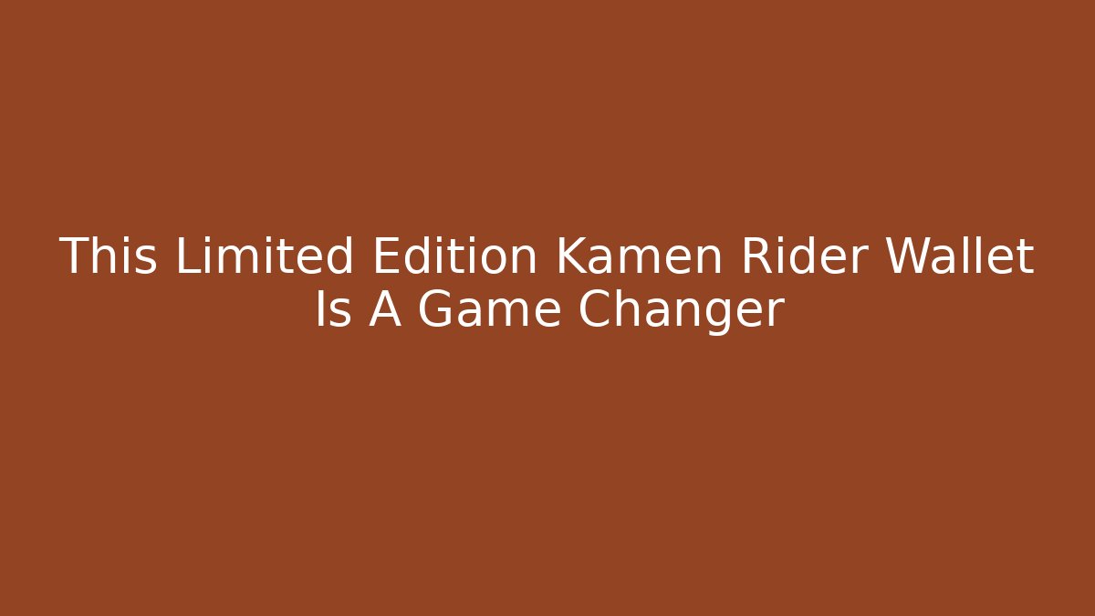This Limited Edition Kamen Rider Wallet Is A Game Changer