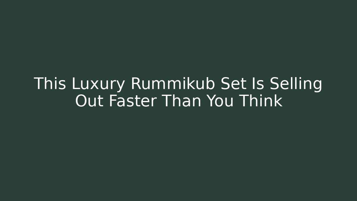This Luxury Rummikub Set Is Selling Out Faster Than You Think - The Family Holidays