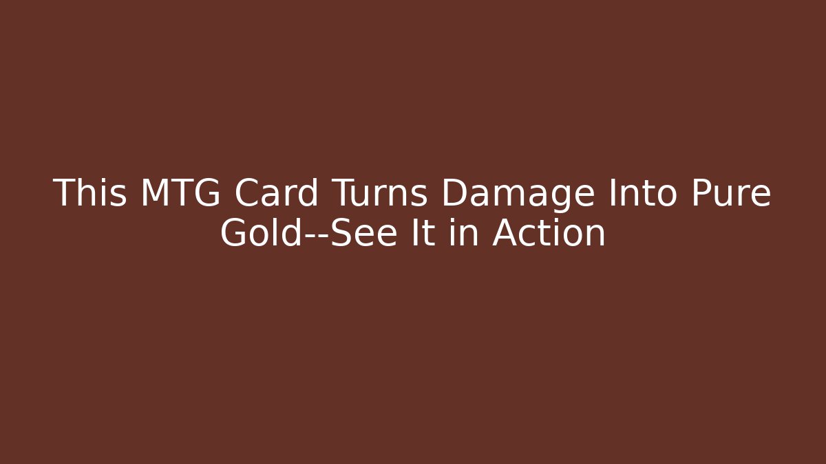 This MTG Card Turns Damage Into Pure Gold—See It in Action